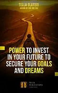 E-Book (epub) Power to Invest In Your Future to Secure Goals and Dreams von Tella Olayeri