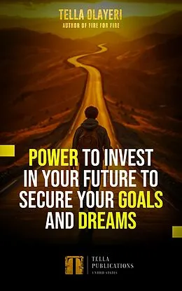 E-Book (epub) Power to Invest In Your Future to Secure Goals and Dreams von Tella Olayeri