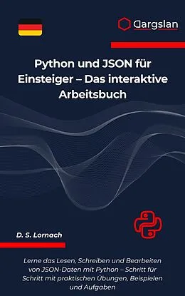 E-Book (epub) Python und JSON für Einsteiger - Das interaktive Arbeitsbuch von D. S. Lornach
