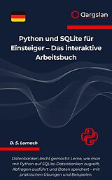 E-Book (epub) Python und SQLite für Einsteiger - Das interaktive Arbeitsbuch von D. S. Lornach