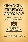 E-Book (epub) Financial Freedom God's Way von Peter Phiri Kalikeka (jnr)
