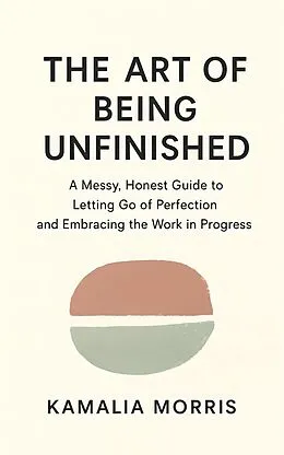 E-Book (epub) The Art of Being Unfinished von Kamalia Morris