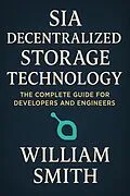 E-Book (epub) Sia Decentralized Storage Technology von William Smith