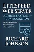 E-Book (epub) LiteSpeed Web Server Administration and Configuration von Richard Johnson