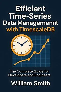 E-Book (epub) Efficient Time-Series Data Management with TimescaleDB von William Smith