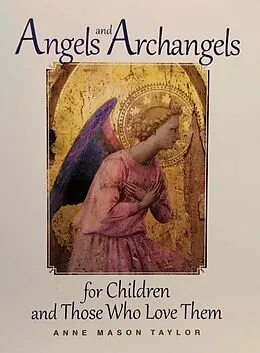 E-Book (epub) Angels and Archangels for Children and Those Who Love Them von Anne Mason Taylor
