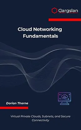 E-Book (epub) Cloud Networking Fundamentals von Dorian Thorne