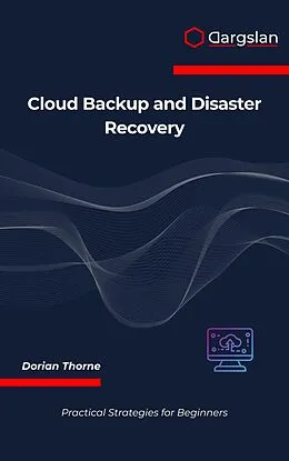 E-Book (epub) Cloud Backup and Disaster Recovery von Dorian Thorne