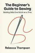 E-Book (epub) The Beginner's Guide to Sewing von Rebecca Thompson, Crosspoint Editions