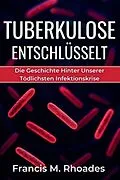E-Book (epub) Tuberkulose Entschlüsselt von Francis M. Rhoades