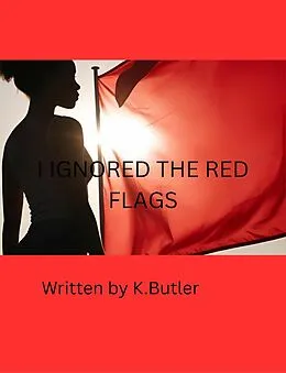 E-Book (epub) I Ignored the Red Flags von K. Butler