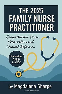E-Book (epub) The 2025 Family Nurse Practitioner von Magdalena Sharpe, Silver Meridian Editions