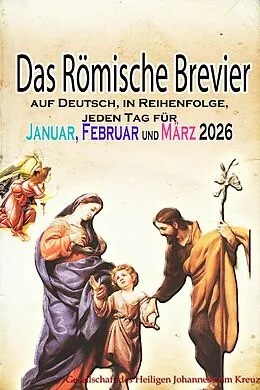E-Book (epub) Das Römische Brevier: auf Deutsch, in Reihenfolge, jeden Tag für Januar, Februar, März 2026 von Gesellschaft des Heiligen Johannes vom Kreuz