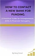 E-Book (epub) How To Contact a New Bank For Funding von Dory Smart