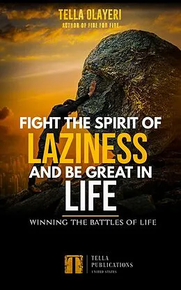 E-Book (epub) Fight The Spirit Of Laziness And Be Great In Life von Tella Olayeri