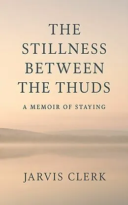 E-Book (epub) The Stillness Between the Thuds von Jarvis Clerk