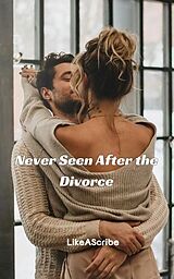 E-Book (epub) Never Seen After the Divorce von LikeAScribe