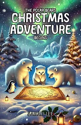 E-Book (epub) The Polar Bears Christmas Adventure Begins von Sarah Lee