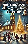 E-Book (epub) The Little Bell That Sang For Christmas von Jack White