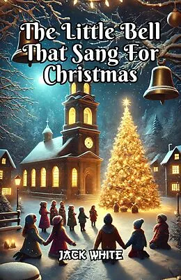 E-Book (epub) The Little Bell That Sang For Christmas von Jack White