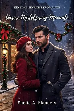 E-Book (epub) Unsere Mistelzweig-Momente von Shelia A. Flanders