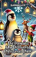 E-Book (epub) The Penguins Who Discovered Christmas Cheer von Sarah Lee