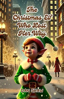 E-Book (epub) The Christmas Elf Who Lost Her Way von Dan Shaw