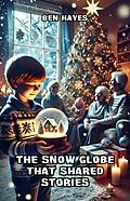 E-Book (epub) The Snow Globe That Shared Stories von Ben Hayes