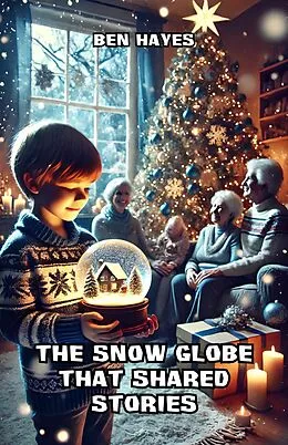 E-Book (epub) The Snow Globe That Shared Stories von Ben Hayes