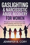 E-Book (epub) Gaslighting & Narcissistic Abuse Recovery for Women von Jennifer B. Cory