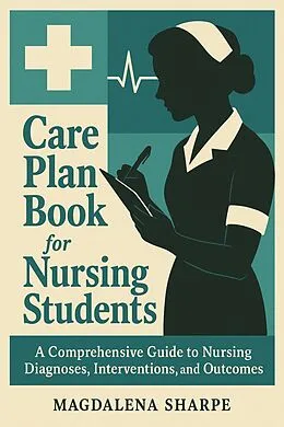 E-Book (epub) Care Plan Book For Nursing Students von Magdalena Sharpe