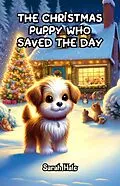 E-Book (epub) The Christmas Puppy Who Saved the Day von Sarah Hale