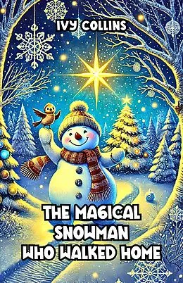 E-Book (epub) The Magical Snowman Who Walked Home von Ivy Collins