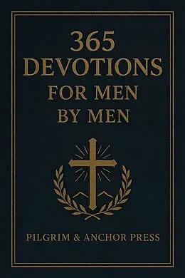 E-Book (epub) 365 Devotions for Men by Men von Pilgrim And Anchor Press