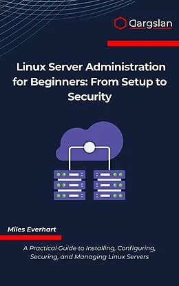 E-Book (epub) Linux Server Administration for Beginners von Miles Everhart