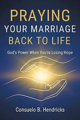 E-Book (epub) Praying Your Marriage Back to Life von Consuelo B. Hendricks