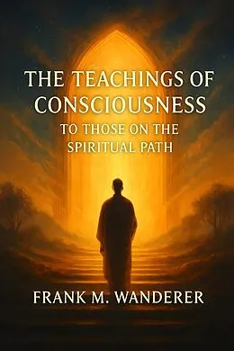 E-Book (epub) The Teachings of Consciousness von Frank M. Wanderer