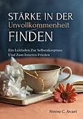 E-Book (epub) Stärke In Der Unvollkommenheit Finden von Norene C. Arcuri