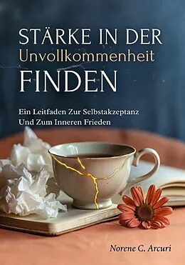E-Book (epub) Stärke In Der Unvollkommenheit Finden von Norene C. Arcuri