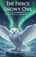 E-Book (epub) The Fierce Snowy Owl von Mohammed Ayya