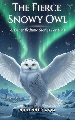 E-Book (epub) The Fierce Snowy Owl von Mohammed Ayya