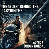 E-Book (epub) The Secret Behind The Labyrinths von Önder Köksal