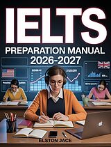 E-Book (epub) IELTS Preparation Manual 2026-2027 von Elston Jace