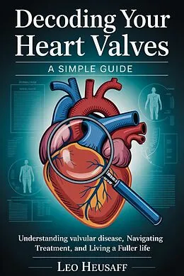E-Book (epub) Decoding Your Heart Valves-A Simple Guide von Leo Heusaff