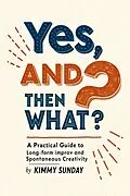 E-Book (epub) Yes, And...Then What? von Kimmy Sunday