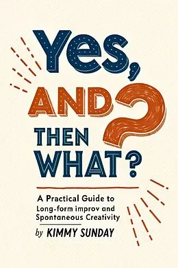 E-Book (epub) Yes, And...Then What? von Kimmy Sunday
