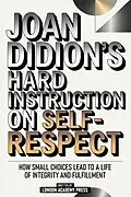 E-Book (epub) Joan Didion's Hard Instruction On Self-Respect von London Academy Press