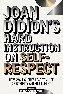 E-Book (epub) Joan Didion's Hard Instruction On Self-Respect von London Academy Press