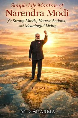 E-Book (epub) Simple Life Mantras of Narendra Modi for Strong Minds, Honest Actions, and Meaningful Living von Md Sharma