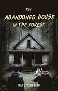 E-Book (epub) The Abandoned House In The Forest von Batuta Ribeiro